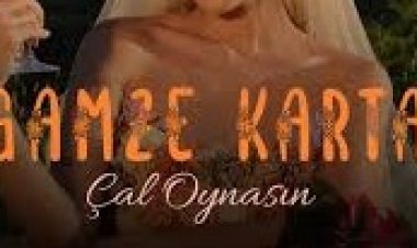 Gamze Karta - Çal Oynasın şarkı sözleri