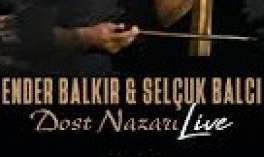 Ender Balkır - Selçuk Balcı – Dost Nazarı şarkı sözleri