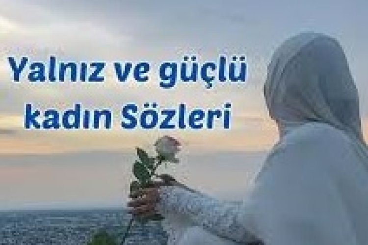 anlamlı güçlü kadın sözleri