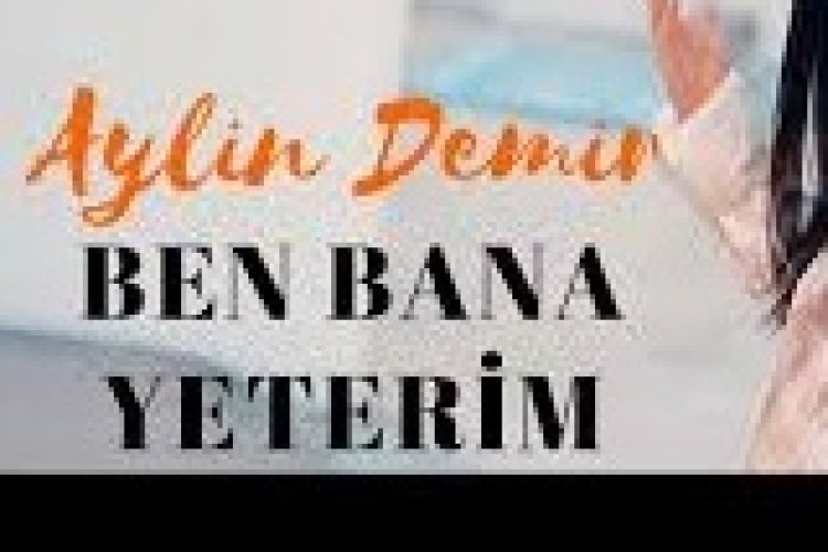 Aylin Demir - Ben Bana Yeterim şarkı sözleri
