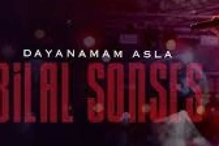 Bilal SONSES - Dayanamam Asla şarkı sözleri