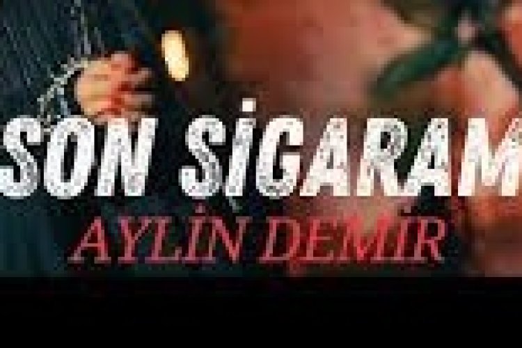 Aylin Demir - Son Sigaram şarkı sözleri