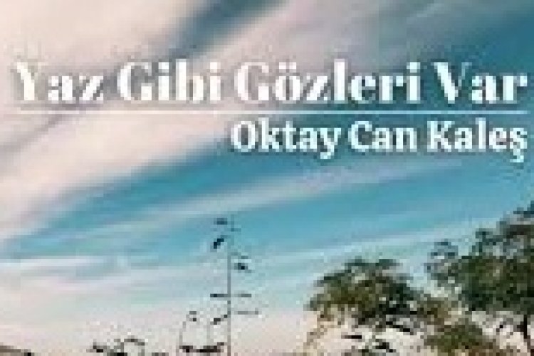 Oktay Can Kaleş - Yaz Gibi Gözleri Var şarkı sözleri