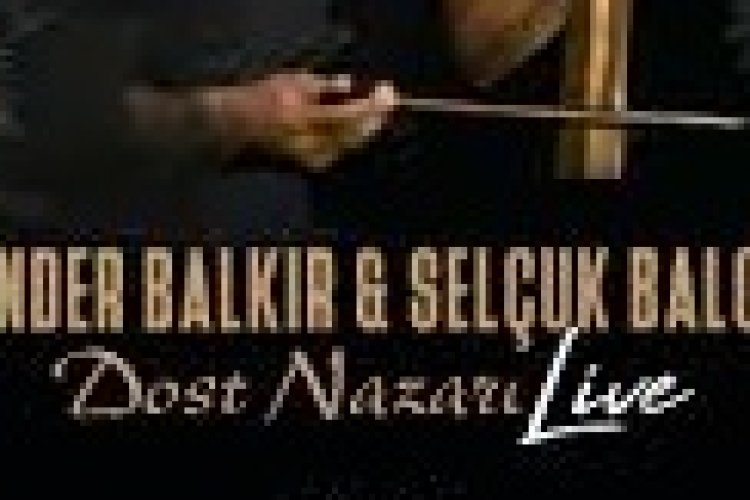 Ender Balkır - Selçuk Balcı – Dost Nazarı şarkı sözleri