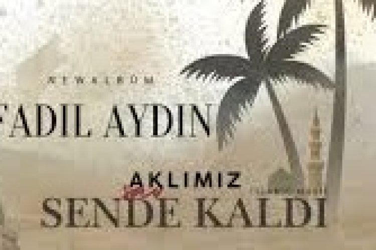 FADIL AYDIN - AKLIMIZ SENDE KALDI İlahi sözleri