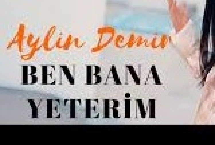 Aylin Demir - Ben Bana Yeterim şarkı sözleri