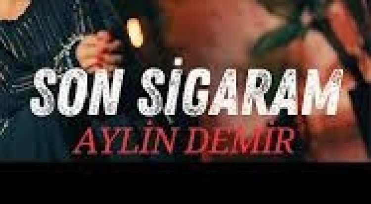 Aylin Demir - Son Sigaram şarkı sözleri