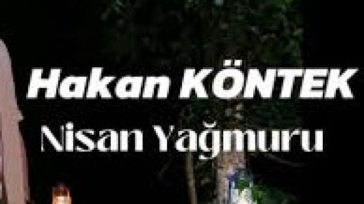 Hakan KÖNTEK - Nisan Yağmuru şarkı sözleri