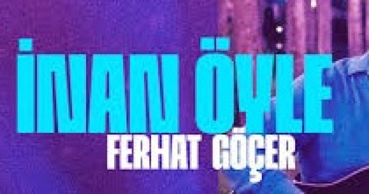 Ferhat Göçer - İnan Öyle şarkı sözleri