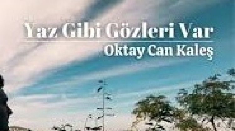 Oktay Can Kaleş - Yaz Gibi Gözleri Var şarkı sözleri