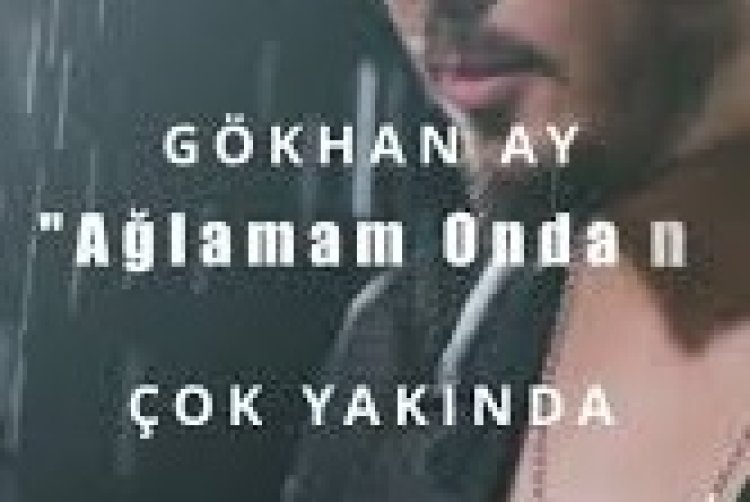 Gökhan Ay - Ağlamam Ondan şarkı sözleri