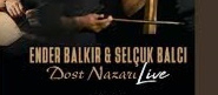 Ender Balkır - Selçuk Balcı – Dost Nazarı şarkı sözleri