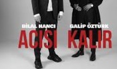 Bilal Hancı - Galip Öztürk - Acısı Kalır şarkı sözleri