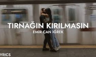 Emir Can İğrek - Tırnağın Kırılmasın şarkı sözleri