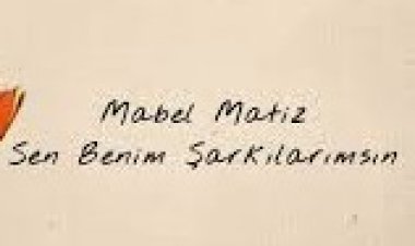 Mabel Matiz - Sen Benim Şarkılarımsın şarkı sözleri