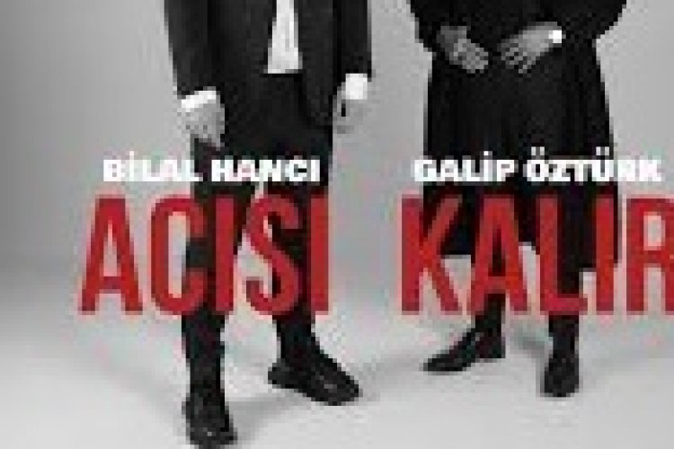 Bilal Hancı - Galip Öztürk - Acısı Kalır şarkı sözleri