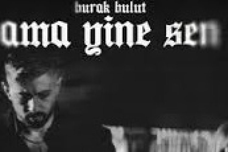 Burak Bulut - Ama Yine Sen şarkı sözleri