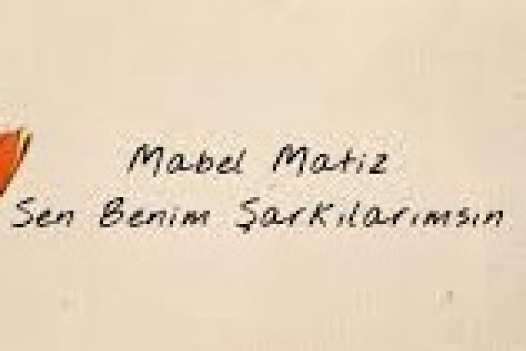 Mabel Matiz - Sen Benim Şarkılarımsın şarkı sözleri