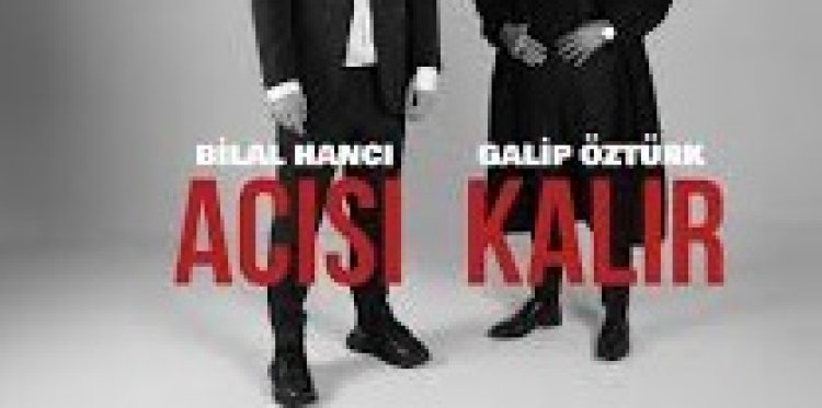 Bilal Hancı - Galip Öztürk - Acısı Kalır şarkı sözleri