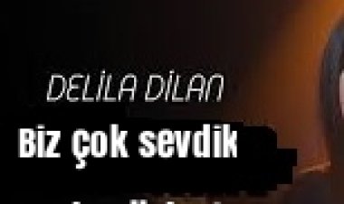 Delila Dilan Biz çok sevdik şarkı sözleri