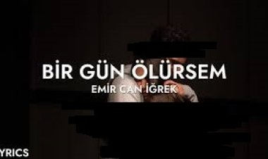 Emir Can İğrek - Bir Gün Ölürsem şarkı sözleri