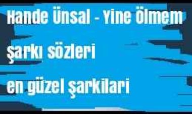 Hande Ünsal - Yine Ölmem şarkı sözleri