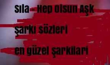 Sıla - Hep Olsun Aşk şarkı sözleri