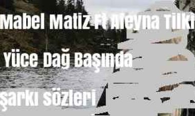 Mabel Matiz Ft Aleyna Tilki - Yüce Dağ Başında şarkı sözleri