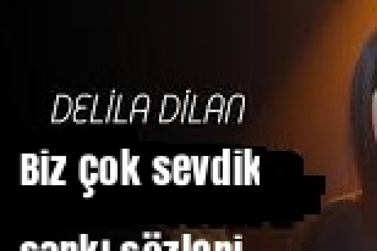 Delila Dilan Biz çok sevdik