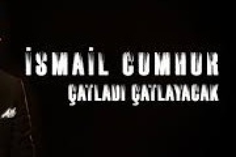 İsmail Cumhur - Çatladı Çatlayacak şarkı sözleri