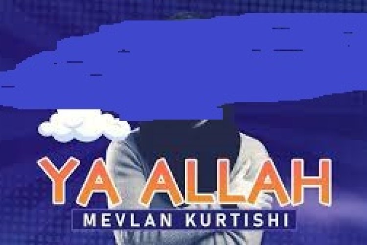 Mevlan Kurtishi - Ya Allah