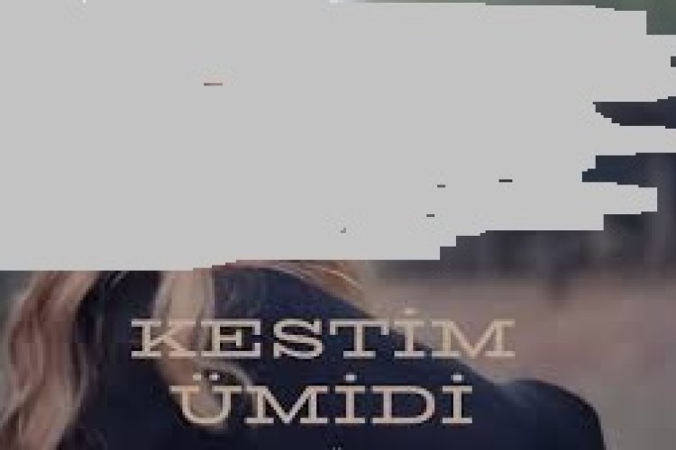 GAMZE ÖKTEN - Kestim Ümidi
