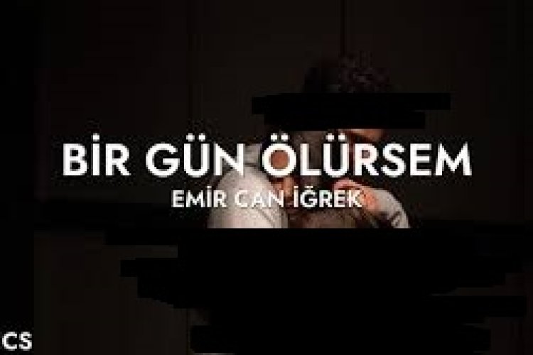 Emir Can İğrek - Bir Gün Ölürsem
