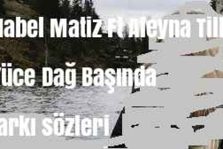 Mabel Matiz Ft Aleyna Tilki - Yüce Dağ Başında