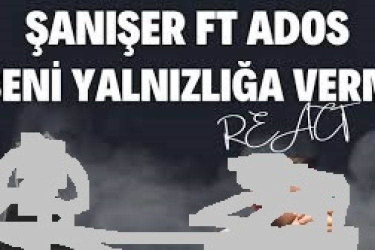 Şanışer - Ados - Beni Yalnızlığa Verme