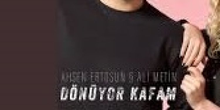 Ahsen Ertosun  Ali Metin - Dönüyor Kafam şarkı sözleri