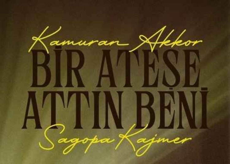 Kamuran Akkor - Sagopa Kajmer - Bir Ateşe Attın Beni şarkı sözleri