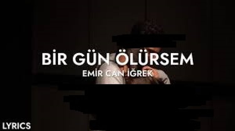 Emir Can İğrek - Bir Gün Ölürsem şarkı sözleri