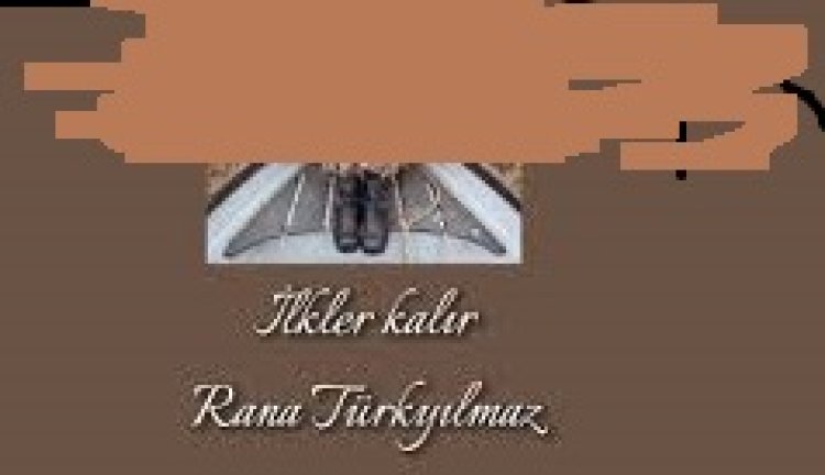 Rana Türkyılmaz - İlkler Kalır şarkı sözleri