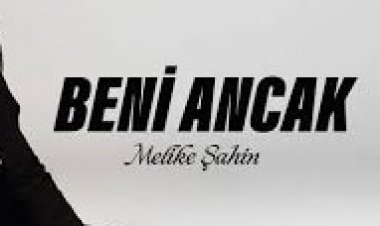 Melike Şahin - Beni Ancak şarkı sözleri
