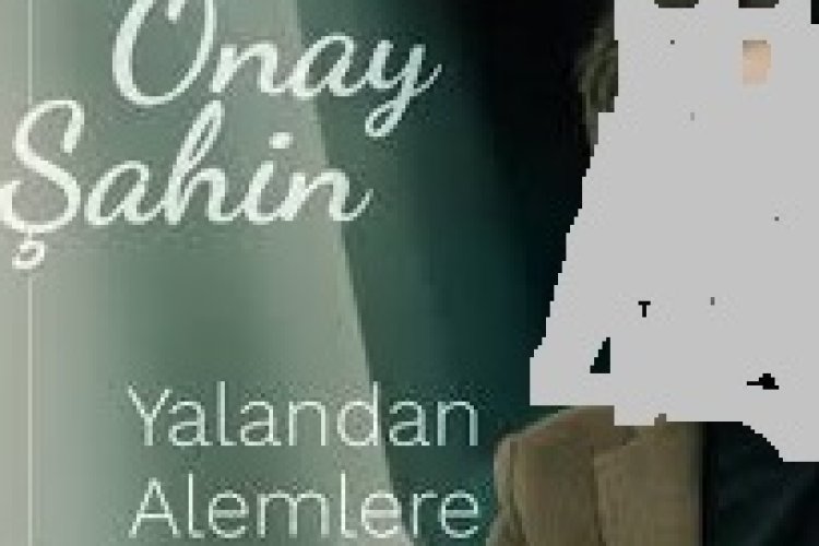 Onay Şahin - Yalandan Alemlere