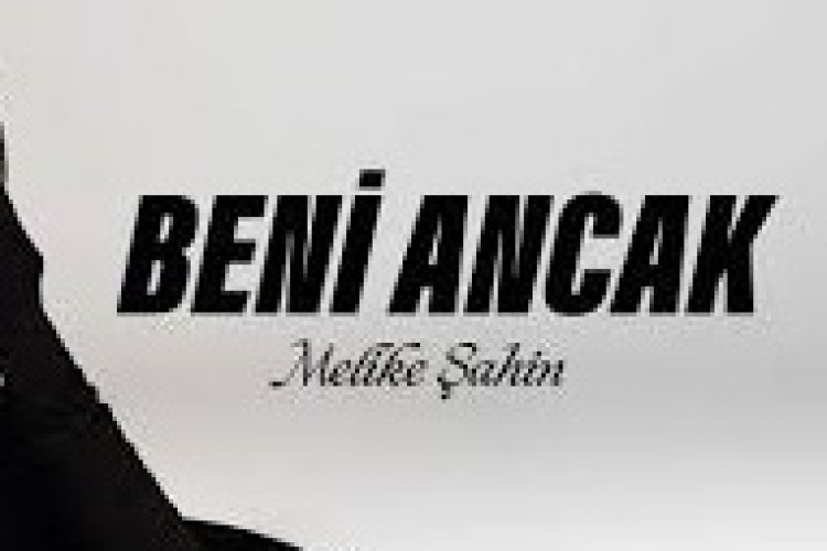 Melike Şahin - Beni Ancak