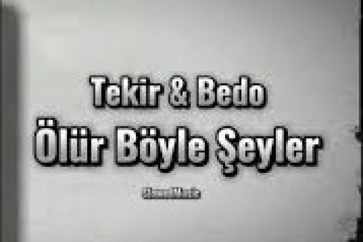 Tekir - Bedo Ölür Böyle Şeyler şarkı sözleri