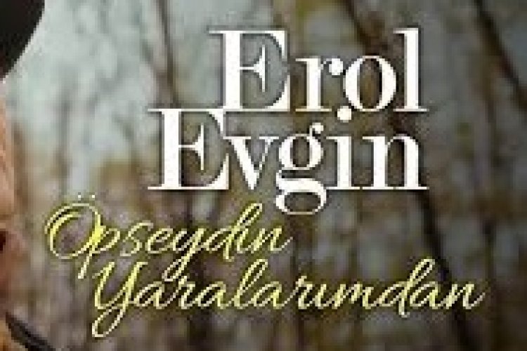 Erol Evgin – Öpseydin Yaralarımdan