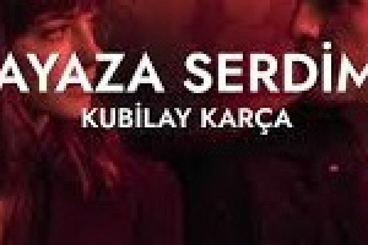 Kubilay Karça - Ayaza Serdim