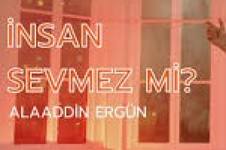Alaaddin Ergün - İnsan Sevmez Mi