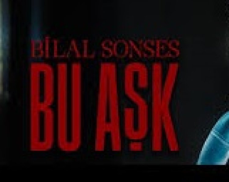 Bilal SONSES - Bu Aşk şarkı sözleri