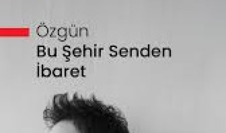 Özgün - Bu Şehir Senden İbaret şarkı sözleri