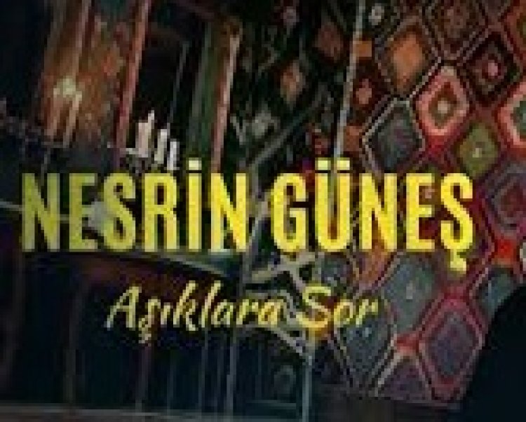 Nesrin Güneş - Aşıklara Sor şarkı sözleri