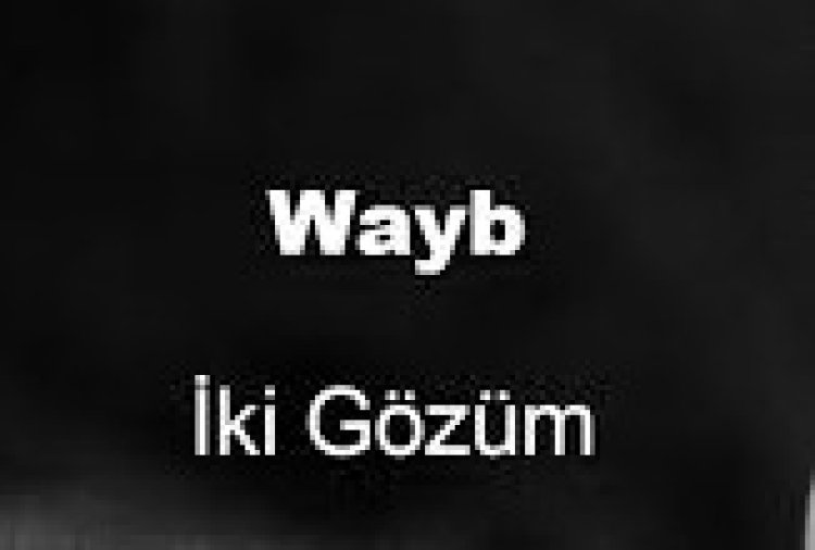 Wayb- İki Gözüm şarkı sözleri